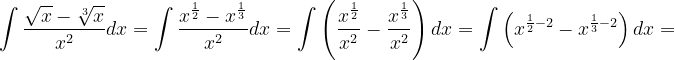 \dpi{120} \int \frac{\sqrt{x}-\sqrt[3]{x}}{x^{2}}dx=\int \frac{x^{\frac{1}{2}}-x^{\frac{1}{3}}}{x^{2}}dx=\int \left (\frac{x^{\frac{1}{2}}}{x^{2}}-\frac{x^{\frac{1}{3}}}{x^{2}} \right )dx=\int \left ( x^{\frac{1}{2}-2}-x^{\frac{1}{3}-2} \right )dx=